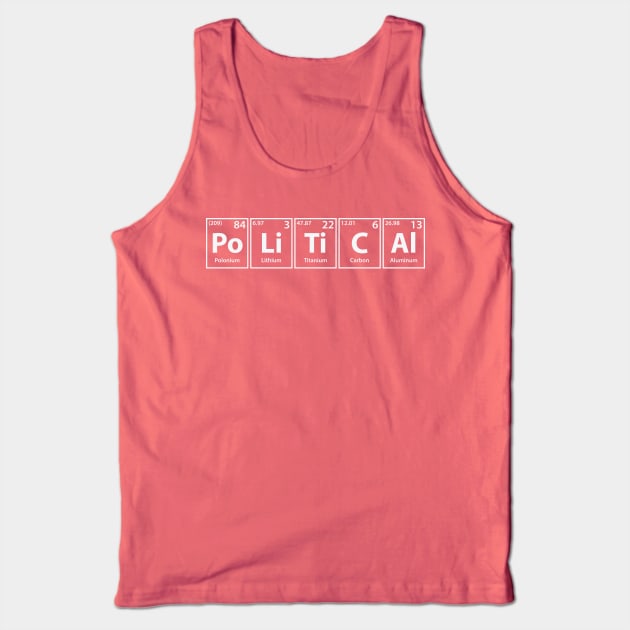 Political (Po-Li-Ti-C-Al) Periodic Elements Spelling Tank Top by cerebrands